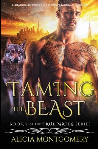 Taming the Beast: A Billionaire Werewolf Shifter Paranormal Romance - True Mates 4 (Paperback)