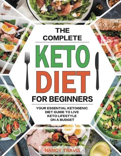The Complete Keto Diet for Beginners: Quick and Delicious Low-Carbs Ketogenic Diet Recipes with Photographs for Busy People to Lose Weight Fast （28 Days Meal Plan Included (Paperback)