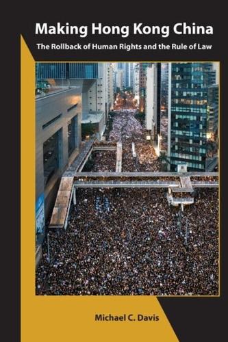 Making Hong Kong China - The Rollback of Human Rights and the Rule of Law - Asia Shorts (Paperback)