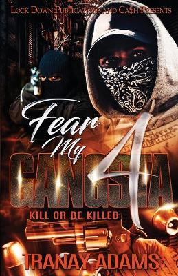 Fear My Gangsta 4: Kill or be Killed - Fear My Gangsta 4 (Paperback)