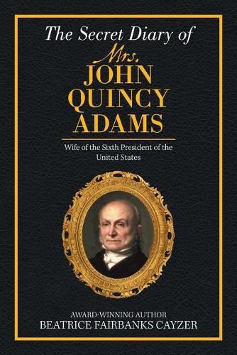 The Secret Diary of Mrs. John Quincy Adams (Paperback)