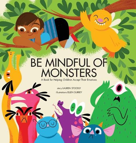 Be Mindful of Monsters: A Book for Helping Children Accept Their Emotions (Hardback)