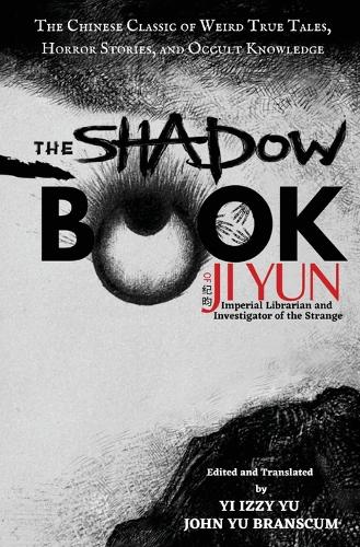 The Shadow Book of Ji Yun: The Chinese Classic of Weird True Tales, H (Paperback)