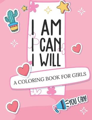 I Am I Can I Will: A Coloring Book For Girls Confidence Building (Paperback)