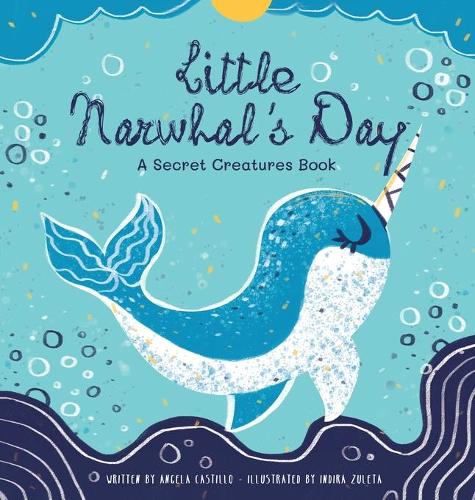 Little Narwhal's Day: A Secret Creatures Book (Hardback)