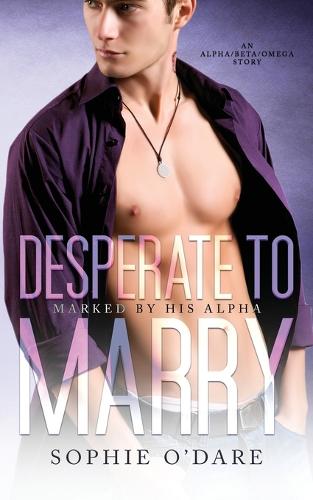 Desperate to Marry: An Alpha/Beta/Omega Story - Marked by His Alpha 4 (Paperback)