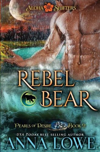 Rebel Bear - Aloha Shifters: Pearls of Desire 2 (Paperback)