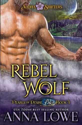 Rebel Wolf - Aloha Shifters: Pearls of Desire 4 (Paperback)