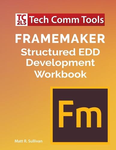 FrameMaker Structured EDD Development Workbook (2020 Edition) (Paperback)