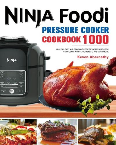 The Ninja Foodi Pressure Cooker Cookbook by Keven Abernathy | Waterstones