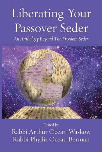 Liberating Your Passover Seder: An Anthology Beyond The Freedom Seder (Paperback)