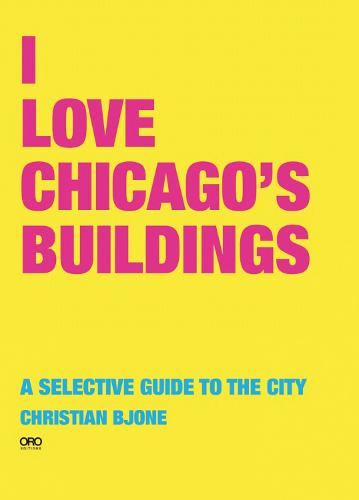 I Love Chicago's Buildings: A Selective Guide to the City (Paperback)
