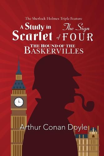 The Sherlock Holmes Triple Feature - A Study in Scarlet, The Sign of Four, and The Hound of the Baskervilles (Paperback)