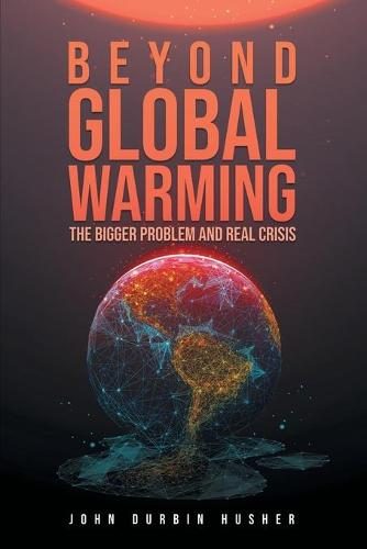 Beyond Global Warming by John Durbin Husher | Waterstones