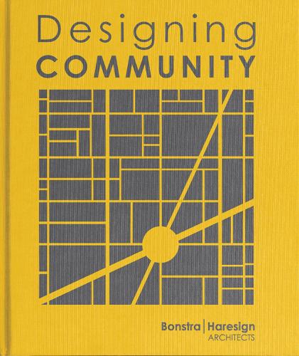 Designing Community: Bonstra | Haresign Architects (Hardback)