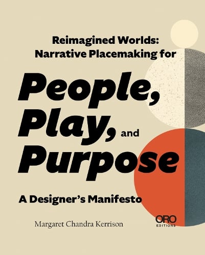 Reimagined Worlds: Narrative Placemaking for People, Play, and Purpose (Paperback)
