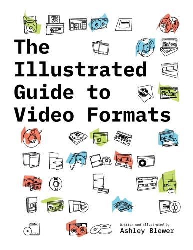 The Illustrated Guide to Video Formats (Paperback)