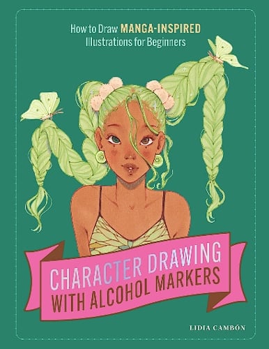 Character Drawing with Alcohol Markers: How to Draw Manga-Inspired Illustrations for Beginners (Paperback)