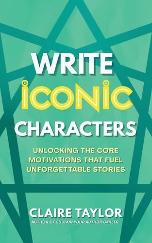 Write Iconic Characters by Claire Taylor | Waterstones