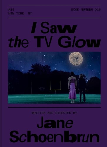 I Saw the TV Glow Screenplay Book by Jane Schoenbrun | Waterstones