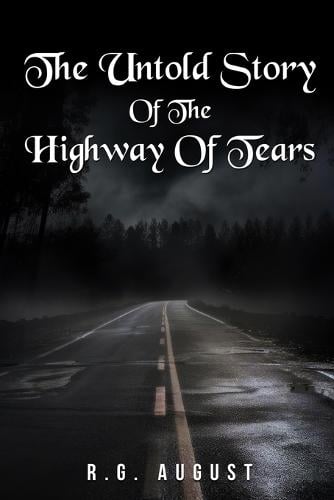 The Untold Story of the Highway of Tears by R G August | Waterstones