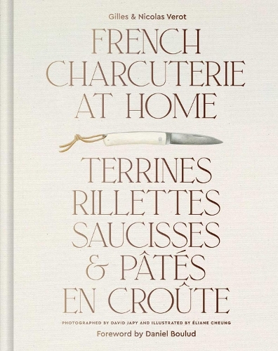 French Charcuterie at Home: Terrines, Rillettes, Saucisses, & Pates En Croute (Hardback)