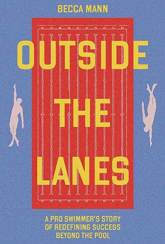 Outside the Lanes: A Pro Swimmer's Story of Resilience, Reinvention, and Redefining Success (Hardback)