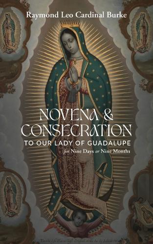 Novena & Consecration to Our Lady of Guadalupe by Raymond Leo Cardinal ...