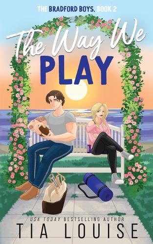 The Way We Play: A small-town, best friend's brother romance. - The Bradford Boys 2 (Paperback)