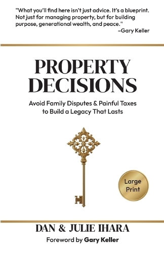 Property Decisions: Avoid Family Disputes and Painful Taxes to Build a Legacy that Lasts (Paperback)