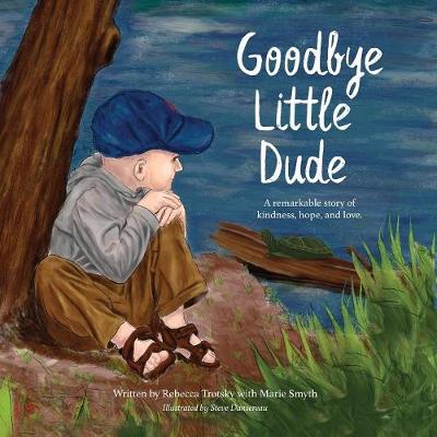 Goodbye Little Dude: A Remarkable Story of Kindness, Hope, and Love. (Paperback)