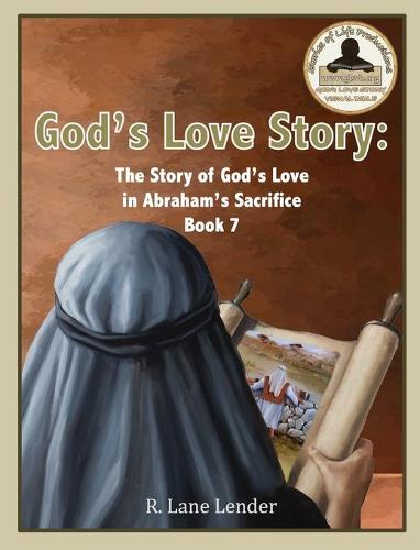 God's Love Story Book 7: The Story of God's Love in Abraham's Sacrifice - God's Love Story 7 (Hardback)