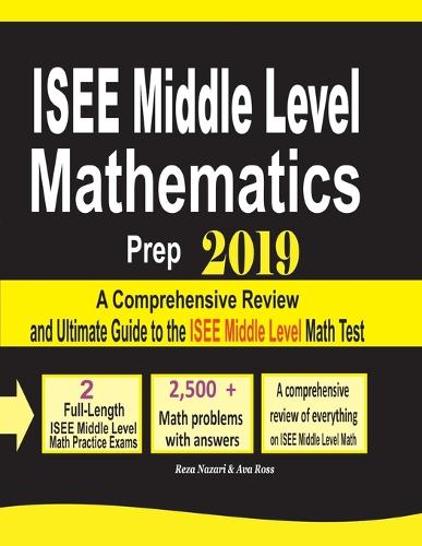 ISEE Middle Level Mathematics Prep 2019: A Comprehensive Review and Ultimate Guide to the ISEE Middle Level Math Test (Paperback)