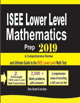 ISEE Lower Level Mathematics Prep 2019: A Comprehensive Review and Ultimate Guide to the ISEE Lower Level Math Test (Paperback)