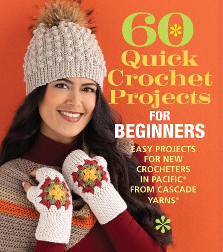 60 Quick Crochet Projects for Beginners: Easy Projects for New Crocheters in Pacific® from Cascade Yarns® - 60 Quick Crochet Collection (Paperback)