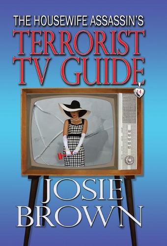 The Housewife Assassin's Terrorist TV Guide: Book 14 - The Housewife Assassin Mystery Series - Housewife Assassin 14 (Hardback)