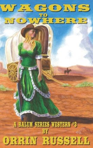 Wagons to Nowhere: A Balum Series Western #3 - Balum Series Western 3 (Paperback)