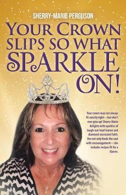 Your Crown Slips So What Sparkle On! (Paperback)