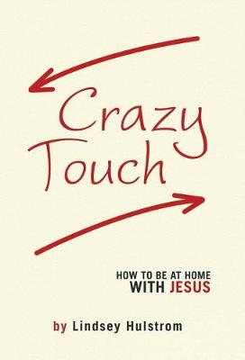 Crazy Touch: How to Be at Home with Jesus (Hardback)