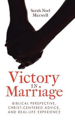 Victory in Marriage: Biblical Perspective, Christ-Centered Advice, and Real-Life Experience (Hardback)