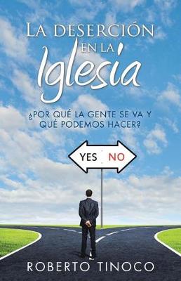La Deserci n En La Iglesia: por Qu La Gente Se Va y Qu Podemos Hacer? (Paperback)
