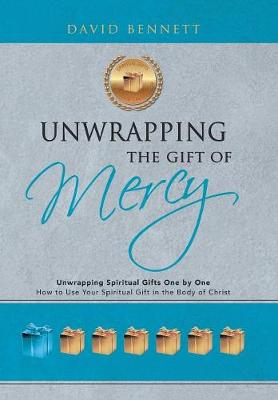 Unwrapping the Gift of Mercy: Unwrapping Spiritual Gifts One by One; How to Use Your Spiritual Gift in the Body of Christ (Hardback)