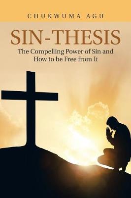 Sin-Thesis: The Compelling Power of Sin and How to Be Free from It (Paperback)