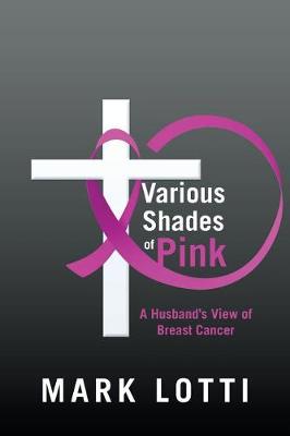 Various Shades of Pink: A Husband's View of Breast Cancer (Paperback)