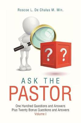 Ask the Pastor: One Hundred Questions and Answers Plus Twenty Bonus Questions and Answers Volume I (Paperback)