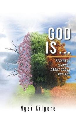 God Is ...: Lessons I Learned about God in College (Paperback)
