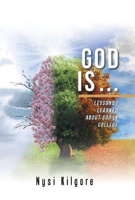 God Is ...: Lessons I Learned about God in College (Hardback)