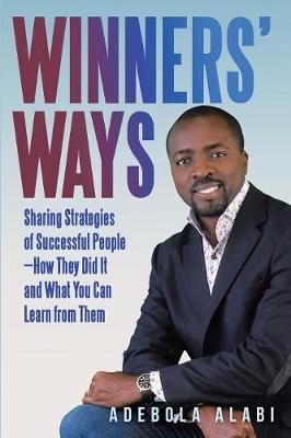 Winners' Ways: Sharing Strategies of Successful People-How They Did It and What You Can Learn from Them (Paperback)