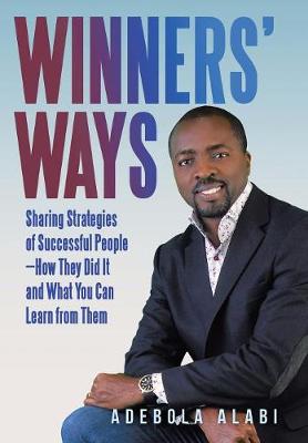 Winners' Ways: Sharing Strategies of Successful People-How They Did It and What You Can Learn from Them (Hardback)
