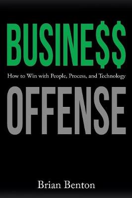 Business Offense: How to Win with People, Process, and Technology (Paperback)